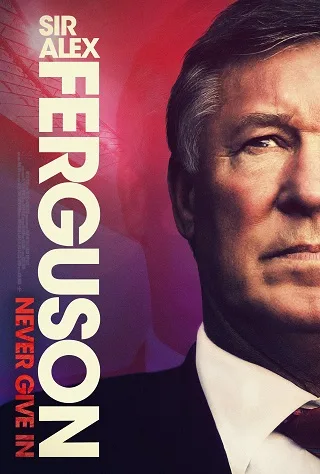 Sir Alex Ferguson: Never Give In (2021) เซอร์อเล็กซ์ เฟอร์กูสัน: ไม่มีวันแพ้